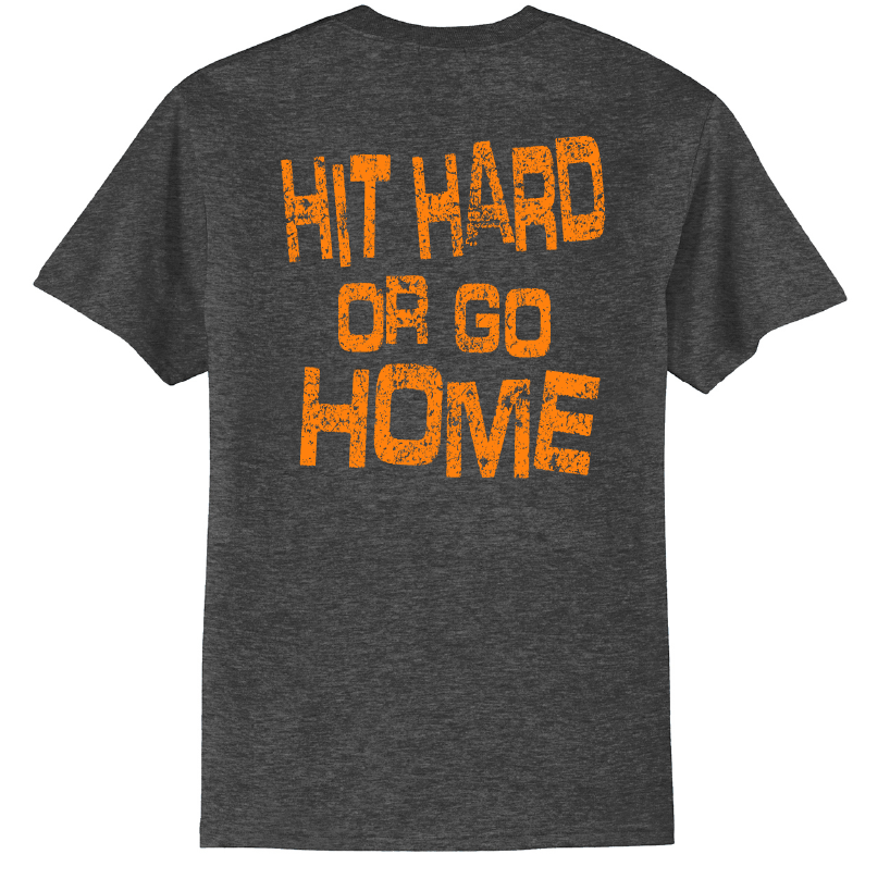 Hit Hard or Go Home Tshirt